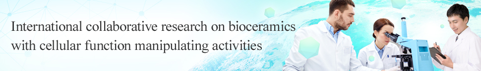 International collaborative research on bioceramics with cellular function manipulating activities